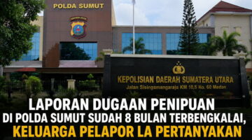 Laporan Dugaan Penipuan di Polda Sumut Sudah 8 Bulan Terbengkalai, Keluarga Pelapor LA Pertanyakan Pemeriksaan Terlapor